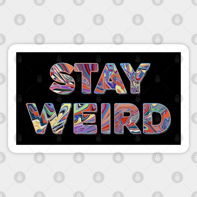 Stay weird Magnet by DaveDanchuk